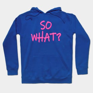 SO WHAT? Hoodie